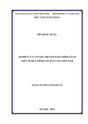 Luận án tiến sĩ tài chính ngân hàng nghiên cứu cơ chế truyền dẫn chính sách tiền tệ qua kênh lãi suất tại việt nam