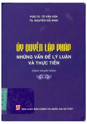 Sách Chuyên Khảo Ủy Quyền Lập Pháp: Lý Luận Và Thực Tiễn