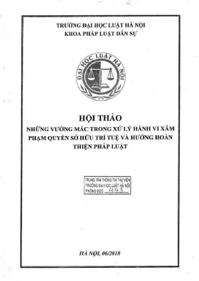 Kỷ yếu hội thảo khoa học cấp khoa những vướng mắc trong xử lý hành vi xâm phạm quyền sở hữu trí tuệ và hướng hoàn thiện pháp luật