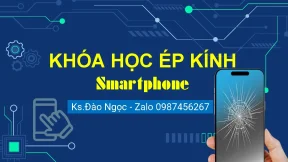 Khóa Học Ép Kính Smartphone: Tìm Hiểu Cấu Tạo Màn Hình 