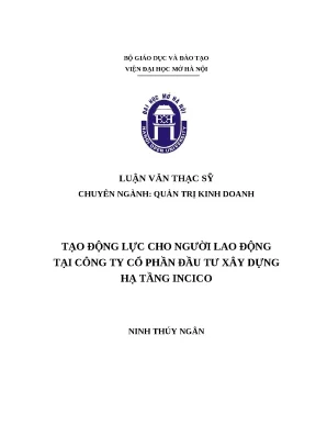 Luận văn thạc sỹ tạo động lực cho người lao động tại công ty cổ phần đầu tư xây dựng hạ tầng incico